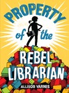 Cover image for Property of the Rebel Librarian
